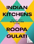 Gulati, Roopa - Indian Kitchens: Treasured Family Recipes from Across the Land