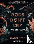 Ryan, Ellen - Gods Don't Cry: Unsung Stories of Ireland's Forgotten Immortals