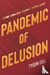 Gill, Tyson - Pandemic of Delusion