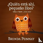 Ponnay, Brenda - Quien esta ahi, Pequeqo Hoo?/ Who's there, Little Hoo? (Bilingual English Spanish Edition)