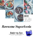 von Euw, Emily - Rawsome Superfoods - 100 Nutrient-Packed Recipes Using Nature’s Hidden Power to Help You Feel Your Best