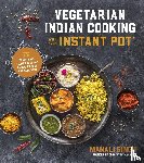 Singh, Manali - Vegetarian Indian Cooking with Your Instant Pot
