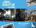 Lilly, Eliott - The Big Bad World of Concept Art for Video Games: How to Start Your Career as a Concept Artist