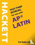 DeHoratius, Ed - A Hackett Test Prep Manual for Use with AP® Latin