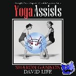 Gannon, Sharon, Life, David - Yoga Assists - A Complete Visual and Inspirational Guide to Yoga Asana Assists
