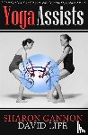 Gannon, Sharon, Life, David - Yoga Assists - A Complete Visual and Inspirational Guide to Yoga Asana Assists