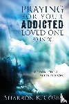 Cosby, Sharron K. - Praying for Your Addicted Loved One