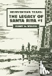 Weaver, Bobby D. - Reinventing Texas: The Legacy of Santa Rita No.1