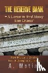 Motiar, A. - The Reserve Bank = A License to Steal Money from Citizens? How Money Is Created from Nothing for Dummies