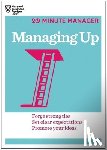 Harvard Business Review - Managing Up (HBR 20-Minute Manager Series)