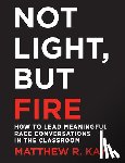 Kay, Matthew - Not Light, but Fire