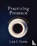 Lucas, Lisa - Practicing Presence