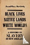 Hardesty, Jared Ross - Black Lives, Native Lands, White Worlds