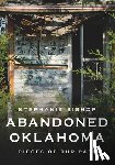 Bishop, Stephanie - Abandoned Oklahoma: Pieces of Our Past