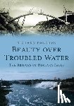Panchyk, Richard - Beauty Over Troubled Water: The Bridges of Niagara Falls