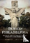 O'Donnell, Jennifer J. - Buried Philadelphia: The Cemeteries and Burial Grounds of the City of Brotherly Love