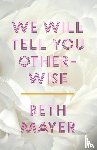 Mayer, Beth - We Will Tell You Otherwise