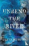 Murphy, Devin - Unbend the River