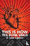 Kaneko, W Todd - This Is How the Bone Sings