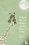 Nagamatsu, Sequoia - Where We Go When All We Were Is Gone