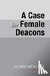 Hubner, Jamin - A Case for Female Deacons
