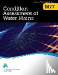 American Water Works Association - M77 Condition Assessment of Water Mains