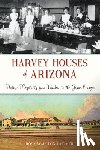 Latimer, Rosa Walston - Harvey Houses of Arizona: Historic Hospitality from Winslow to the Grand Canyon