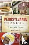Strauss, Amy M. - Pennsylvania Scrapple: A Delectable History