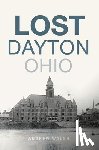 Walsh, Andrew J. - Lost Dayton, Ohio