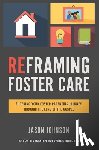 Johnson, Jason - Reframing Foster Care: Filtering Your Foster Parenting Journey Through the Lens of the Gospel