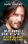 Shapiro, Marc - Keanu Reeves' Excellent Adventure