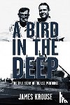 Krouse, James Christopher - A Bird in the Deep