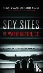 Robert Wallace, H. Keith Melton - Spy Sites of Washington, DC