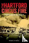 Skidgell, Michael - The Hartford Circus Fire: Tragedy Under the Big Top
