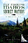 Hunt, Chris - Fly Fishing Idaho's Secret Waters