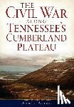 Astor, Aaron - The Civil War Along Tennessee's Cumberland Plateau