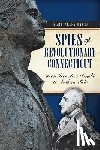 Baker, Mark Allen - Spies of Revolutionary Connecticut: From Benedict Arnold to Nathan Hale