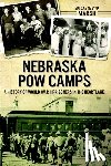 Amateis, Melissa - Nebraska POW Camps: A History of World War II Prisoners in the Heartland