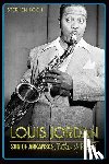 Koch, Stephen - Louis Jordan:: Son of Arkansas, Father of R&B