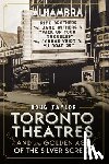 Taylor, Doug - Toronto Theatres and the Golden Age of the Silver Screen