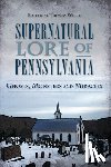 White, Thomas - Supernatural Lore of Pennsylvania: Ghosts, Monsters and Miracles