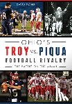 Fong, David - Ohio's Troy vs. Piqua Football Rivalry: The Battle on the Miami