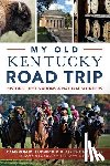 Ludwick, Cameron M. - My Old Kentucky Road Trip: Historic Destinations & Natural Wonders