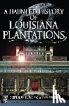 White, Cheryl H. - A Haunted History of Louisiana Plantations