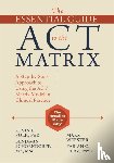 Polk, Kevin L., Schoendorff, Benjamin, Webster, Mark, Olaz, Fabian O. - The Essential Guide to the ACT Matrix