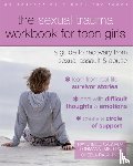 Lohmann, Raychelle Cassada, Raja, Sheela - The Sexual Trauma Workbook for Teen Girls - A Guide to Recovery from Sexual Assault and Abuse