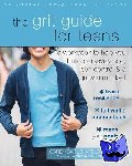 Baruch-Feldman, Caren, PhD - The Grit Guide for Teens - A Workbook to Help You Build Perseverance, Self-Control, and a Growth Mindset