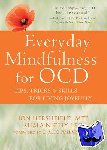 Hershfield, Jon, Nicely, Shala - Everyday Mindfulness for OCD - Tips, Tricks, and Skills for Living Joyfully