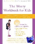 Khanna PhD, Muniya S., Ledley, Deborah Roth - The Worry Workbook for Kids - Helping Children to Overcome Anxiety and the Fear of Uncertainty