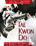 Park, Yeon Hee - Tae Kwon Do: The Ultimate Reference Guide to the World's Most Popular Martial Art